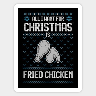 All I Want For Christmas Is Fried Chicken - Ugly Xmas Sweater For Fried Chicken Lover Magnet
